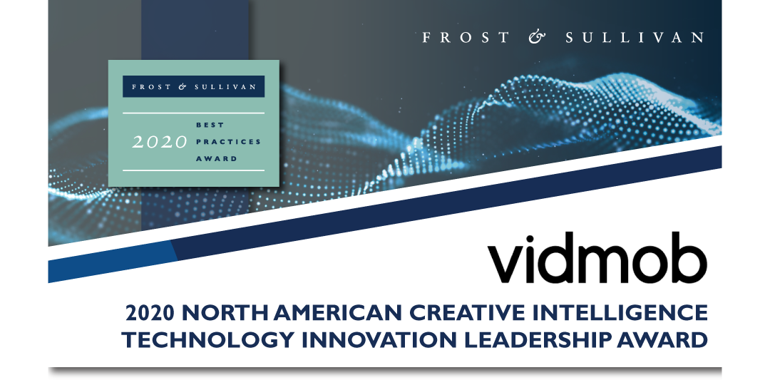 VidMob Honored by Frost & Sullivan with 2020 Creative Intelligence  Innovation Leadership Award for Helping Brands Grow Marketing ROI  with Data-Informed Ad Creative