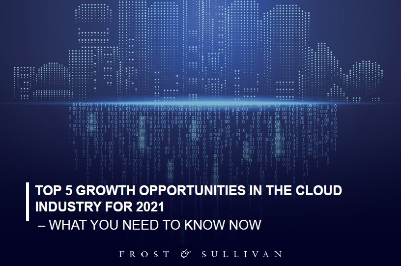 Discover 5 Growth Opportunities in the Cloud Industry for 2021 by Frost & Sullivan