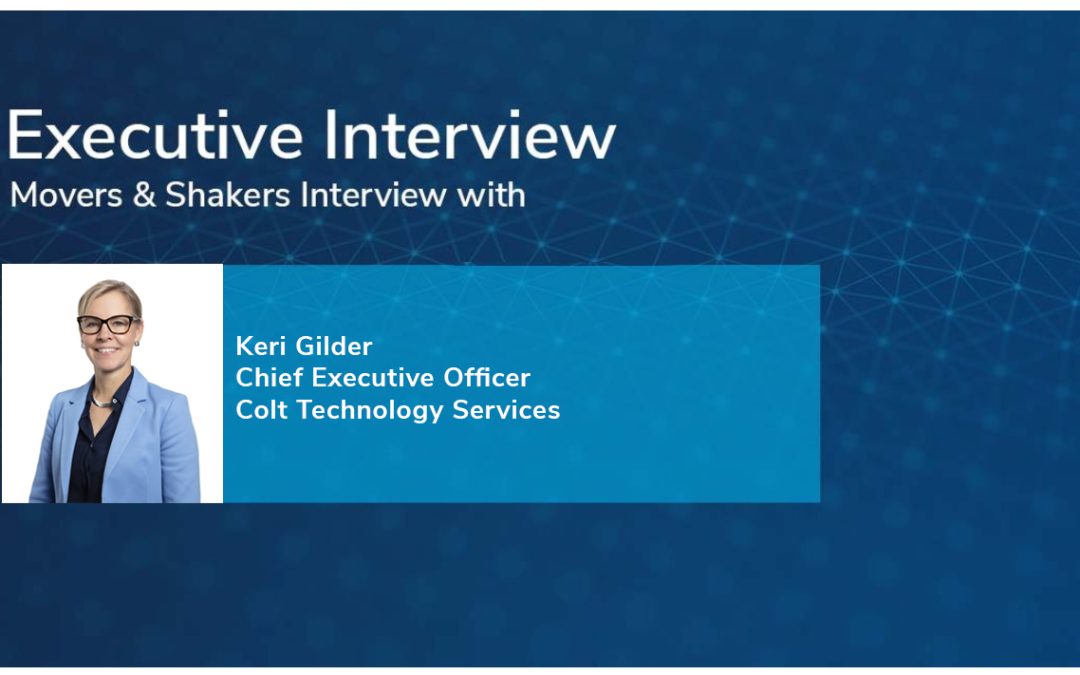 Movers & Shakers Interview with Keri Gilder, Chief Executive Officer of Colt Technology Services