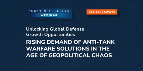 Key Takeaways: Rising Demand of Anti-Tank Warfare Solutions in the Age of Geopolitical Chaos